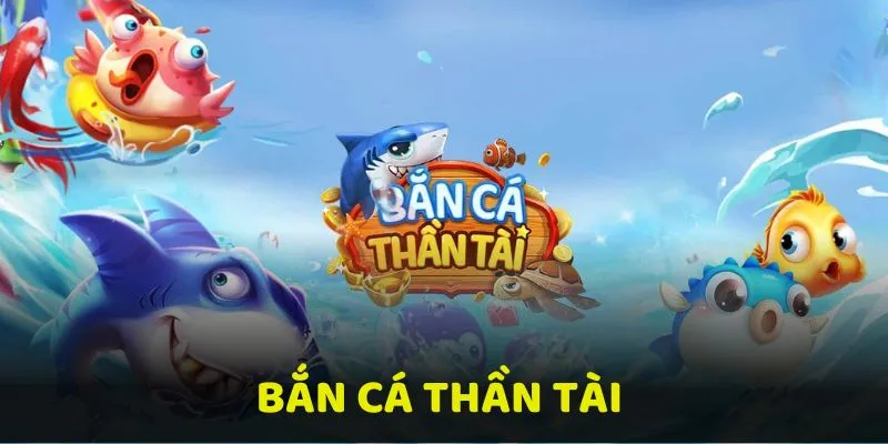 Bắn Cá Thần Tài