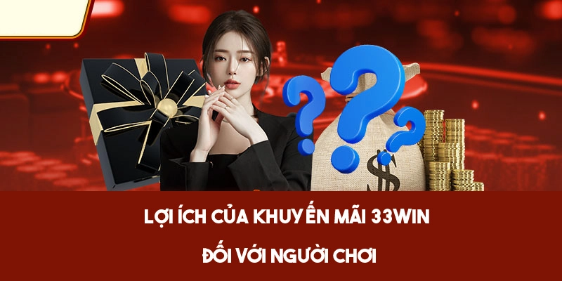 Lợi ích của khuyến mãi 33WIN đối với người chơi